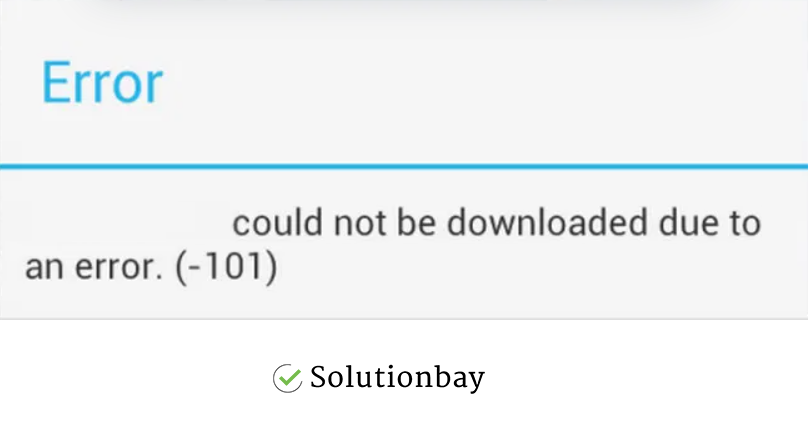 How to fix error code 101 on Google Play Store - solutions