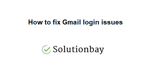 How to fix Gmail login problems - solutions